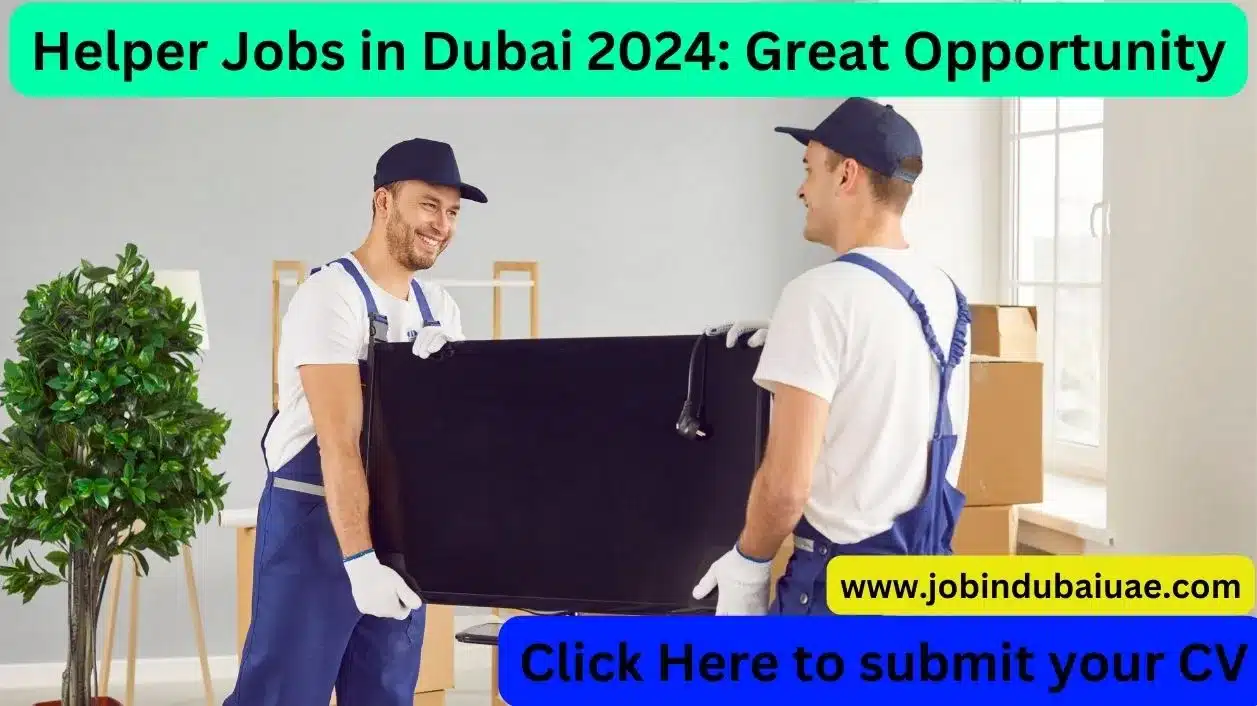 Exploring Helper Jobs in Dubai 2024: Opportunities, Benefits, and Challenges