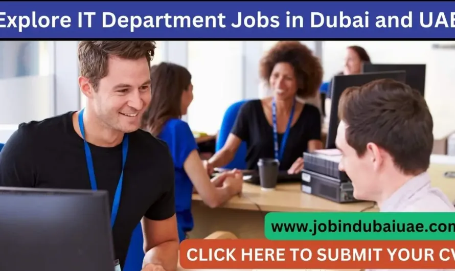 Unlock Your Career Potential: Explore IT Department Jobs in Dubai and UAE in 2024