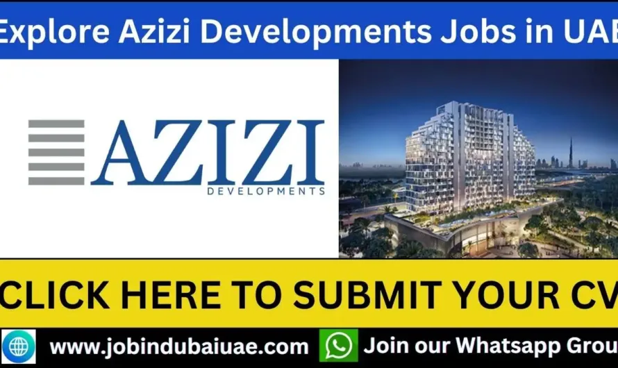 Azizi Developments Job In Abu Dhabi – Exciting Opportunities Careers In UAE 2025