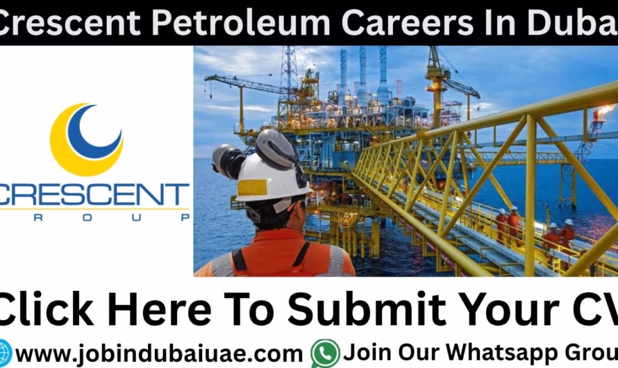 Crescent Petroleum Careers—Exciting Opportunities Jobs In Dubai 2025