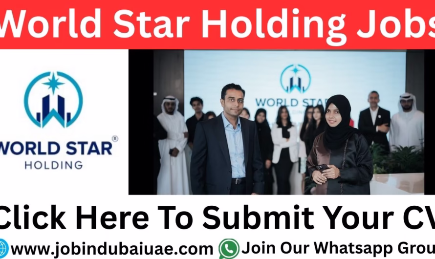 World Star Holding Career – Exciting Opportunities Jobs In Dubai 2025