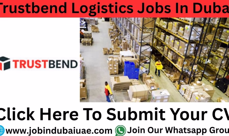 Trustbend Logistics Careers In Dubai – Exciting Opportunities Jobs In the UAE in 2025