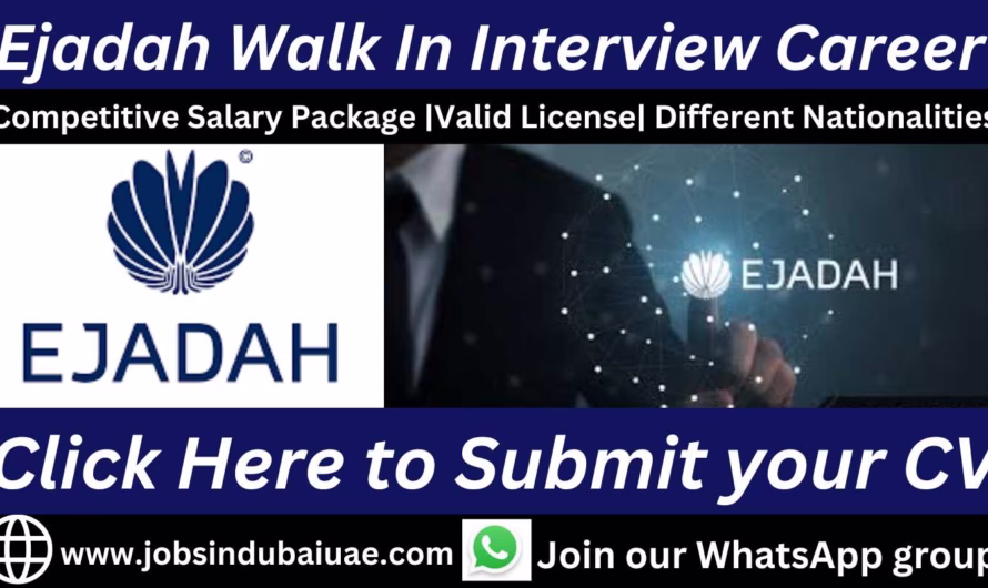 Ejadah Walk In Interview Career In Dubai – Exciting Opportunities Jobs In UAE 2025